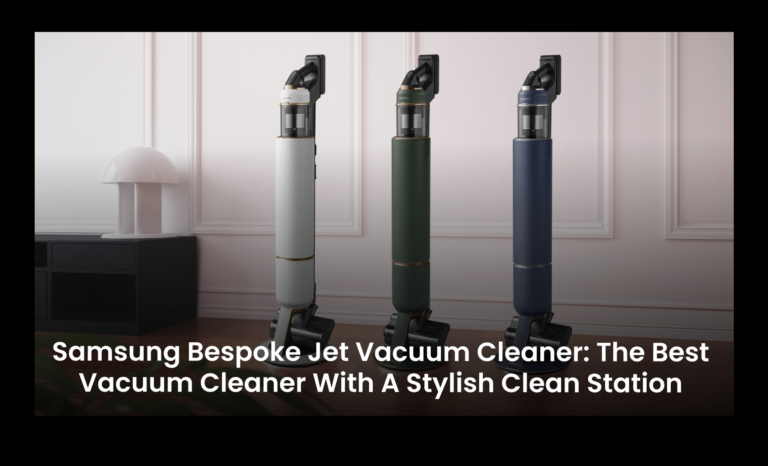 Samsung Bespoke Jet Vacuum Cleaner: The best vacuum cleaner with a stylish clean station