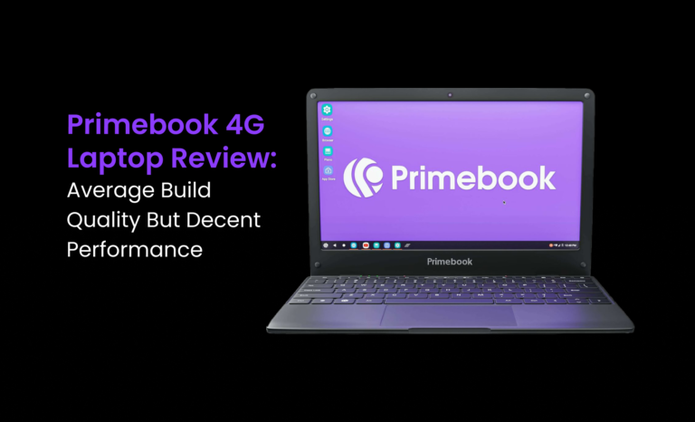 Primebook 4G laptop Review: Average Build Quality but Decent Performance