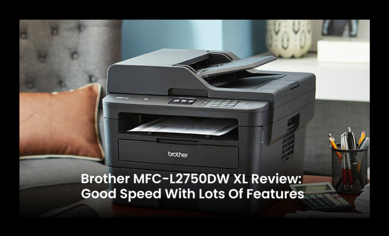 Brother MFC-L2750DW XL review: Good Speed with lots of features