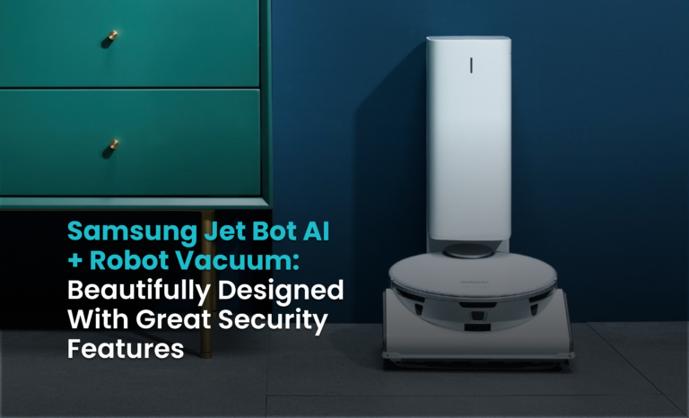 Samsung Jet Bot AI+ Robot Vacuum: Beautifully Designed with great security features