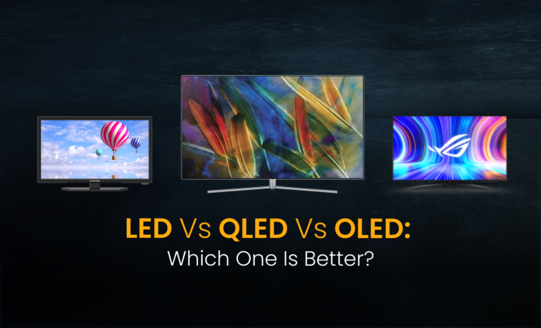 LED Vs OLED Vs QLED: Which one is better?